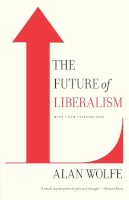 Director Of The Center For Religion And American Public Life Alan (Boston College) Wolfe - Future Of Liberalism - 9780307386250 - V9780307386250