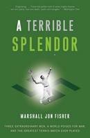 Marshall Jon Fisher - A Terrible Splendor: Three Extraordinary Men, a World Poised for War, and the Greatest Tennis Match Ever Played - 9780307393951 - V9780307393951
