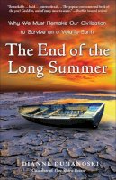 Dianne Dumanoski - The End of the Long Summer: Why We Must Remake Our Civilization to Survive on a Volatile Earth - 9780307396099 - V9780307396099