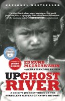 Edmund Metatawabin - Up Ghost River: A Chief's Journey Through the Turbulent Waters of Native History - 9780307399885 - V9780307399885