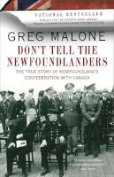 Greg Malone - Don't Tell the Newfoundlanders: The True Story of Newfoundland's Confederation with Canada - 9780307401342 - V9780307401342