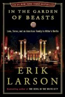 Erik Larson - In the Garden of Beasts: Love, Terror, and an American Family in Hitler's Berlin - 9780307408846 - V9780307408846