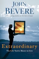 John Bevere - Extraordinary: The Life You're Meant to Live - 9780307457738 - V9780307457738