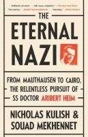 Kulish Nicholas - The Eternal Nazi: From Mauthausen to Cairo, the Relentless Pursuit of SS Doctor Aribert Heim - 9780307475213 - V9780307475213