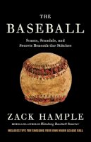 Zack Hample - The Baseball. Stunts, Scandals, and Secrets Beneath the Stitches.  - 9780307475459 - V9780307475459