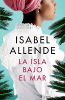 Isabel Allende - La isla bajo el mar / The Island Beneath the Sea - 9780307476050 - V9780307476050