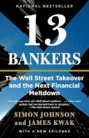 Simon Johnson - 13 Bankers: The Wall Street Takeover and the Next Financial Meltdown - 9780307476609 - V9780307476609