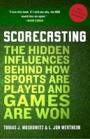 Tobias Moskowitz - Scorecasting: The Hidden Influences Behind How Sports Are Played and Games Are Won - 9780307591807 - V9780307591807