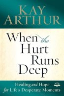 Kay Arthur - When The Hurt Runs Deep - 9780307730602 - V9780307730602