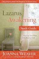Joanna Weaver - Lazarus Awakening (Study Guide): Finding your Place in the Heart of God - 9780307731647 - V9780307731647