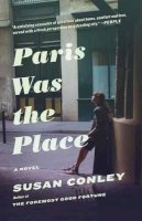 Susan Conley - Paris Was the Place - 9780307739872 - V9780307739872