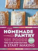 Alana Chernila - The Homemade Pantry: 101 Foods You Can Stop Buying and Start Making - 9780307887269 - V9780307887269