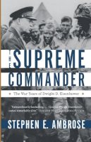 Stephen E. Ambrose - The Supreme Commander. The War Years of Dwight D. Eisenhower.  - 9780307946621 - V9780307946621