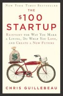 Chris Guillebeau - The $100 Startup: Reinvent the Way You Make a Living, Do What You Love, and Create a New Future - 9780307951526 - V9780307951526