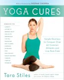 Tara Stiles - Yoga Cures: Simple Routines to Conquer More Than 50 Common Ailments and Live Pain-Free - 9780307954855 - V9780307954855