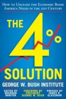 G.W. Bush Inst. - The 4% Solution: Unleashing the Economic Growth America Needs - 9780307986146 - V9780307986146