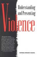 Panel On The Understanding And Control Of Violent Behavior - Understanding and Preventing Violence: Volume 1 (v. 1) - 9780309054768 - V9780309054768
