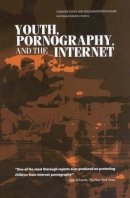 Committee To Study Tools And Strategies For Protecting Kids From Pornography And Their Applicability To Other Inappropriate Internet Content; Nationa - Youth, Pornography and the Internet - 9780309082747 - V9780309082747