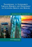 Science And Technology For Sustainability Program, Policy And Global Affairs, National Research Council - Transitioning to Sustainability Through Research and Development on Ecosystem Services and Biofuels: Workshop Summary - 9780309119825 - V9780309119825