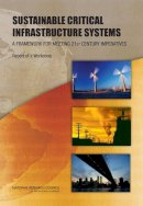 National Research Council, Division On Engineering And Physical Sciences, Board On Infrastructure And The Constructed Environment, Toward Sustainable  - Sustainable Critical Infrastructure Systems: A Framework for Meeting 21st Century Imperatives: Report of a Workshop - 9780309137928 - V9780309137928