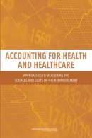 National Research Council, Division Of Behavioral And Social Sciences And Education, Committee On National Statistics, Panel To Advance A Research Pro - Accounting for Health and Health Care: Approaches to Measuring the Sources and Costs of Their Improvement - 9780309156790 - V9780309156790