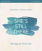 Chrystal Evans Hurst - She's Still There Study Guide: Rescuing the Girl in You - 9780310081739 - V9780310081739