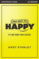 Andy Stanley - What Makes You Happy Participant's Guide: It's Not What You'd Expect - 9780310084990 - V9780310084990