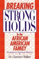 Clarence Walker - Breaking Strongholds in the African-American Family: Strategies for Spiritual Warfare - 9780310200079 - V9780310200079