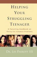 Les Parrott - Helping Your Struggling Teenager: A Parenting Handbook on Thirty-six Common Problems - 9780310234029 - V9780310234029