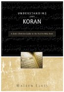 Mateen Elass - Understanding the Koran: A Quick Christian Guide to the Muslim Holy Book - 9780310248125 - V9780310248125