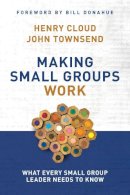 Henry Cloud - Making Small Groups Work: What Every Small Group Leader Needs to Know - 9780310250289 - V9780310250289