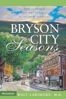 Md Walt Larimore - Bryson City Seasons: More Tales of a Doctor’s Practice in the Smoky Mountains - 9780310256724 - V9780310256724