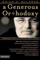 Brian D. McLaren - A Generous Orthodoxy: Why I am a missional, evangelical, post/protestant, liberal/conservative, biblical, charismatic/contemplative, fundamentalist/calvinist, anabaptist/anglican, incarnational, depressed-yet-hopeful, emergent, unfinished Christian - 9780310258032 - V9780310258032