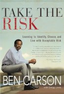 M.d. Ben Carson - Take the Risk: Learning to Identify, Choose, and Live with Acceptable Risk - 9780310259732 - V9780310259732