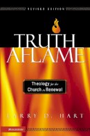 Larry D. Hart - Truth Aflame: Theology for the Church in Renewal - 9780310259893 - V9780310259893