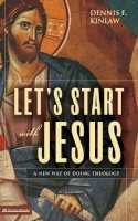 Dennis F. Kinlaw - Let´s Start with Jesus: A New Way of Doing Theology - 9780310262619 - V9780310262619