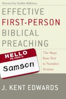 J. Kent Edwards - Effective First-Person Biblical Preaching: The Steps from Text to Narrative Sermon - 9780310263098 - V9780310263098