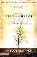 Miroslav Volf - Free of Charge: Giving and Forgiving in a Culture Stripped of Grace - 9780310265740 - V9780310265740