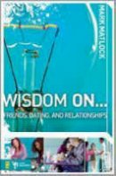 Mark Matlock - Wisdom On ... Friends, Dating, and Relationships - 9780310279273 - V9780310279273