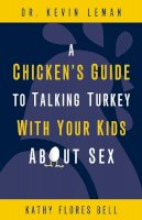 Kevin Leman - A Chicken´s Guide to Talking Turkey with Your Kids About Sex - 9780310283508 - V9780310283508