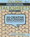 David W. Rogers - Still More High School Talksheets: 50 Creative Discussions for Your Youth Group - 9780310284925 - V9780310284925