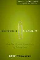 Dave Browning - Deliberate Simplicity: How the Church Does More by Doing Less - 9780310285670 - V9780310285670