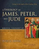 Peter H. Davids - A Theology of James, Peter, and Jude: Living in the Light of the Coming King - 9780310291473 - V9780310291473