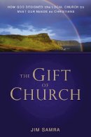 James G. Samra - The Gift of Church: How God Designed the Local Church to Meet Our Needs as Christians - 9780310293095 - V9780310293095