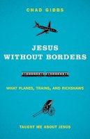 Chad Gibbs - Jesus without Borders: What Planes, Trains, and Rickshaws Taught Me about Jesus - 9780310325543 - V9780310325543