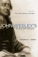 Thomas C. Oden - John Wesley´s Teachings, Volume 1: God and Providence - 9780310328155 - V9780310328155