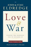 John Eldredge - Love and War Participant´s Guide: Finding the Marriage You´ve Dreamed Of - 9780310329213 - V9780310329213
