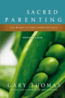 Gary Thomas - Sacred Parenting Bible Study Participant´s Guide: How Raising Children Shapes Our Souls - 9780310329466 - V9780310329466