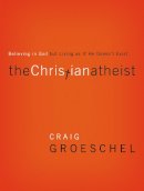 Craig Groeschel - The Christian Atheist: Believing in God but Living As If He Doesn´t Exist - 9780310332220 - V9780310332220