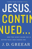 J.d. Greear - Jesus, Continued...: Why the Spirit Inside You is Better than Jesus Beside You - 9780310337768 - V9780310337768